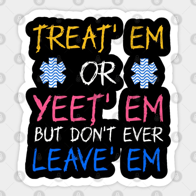 Funny Treat' Em Yeet' Em EMT EMS ER Ambulance Paramedic Sticker by Outrageous Flavors